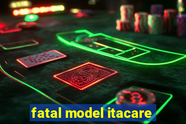 fatal model itacare